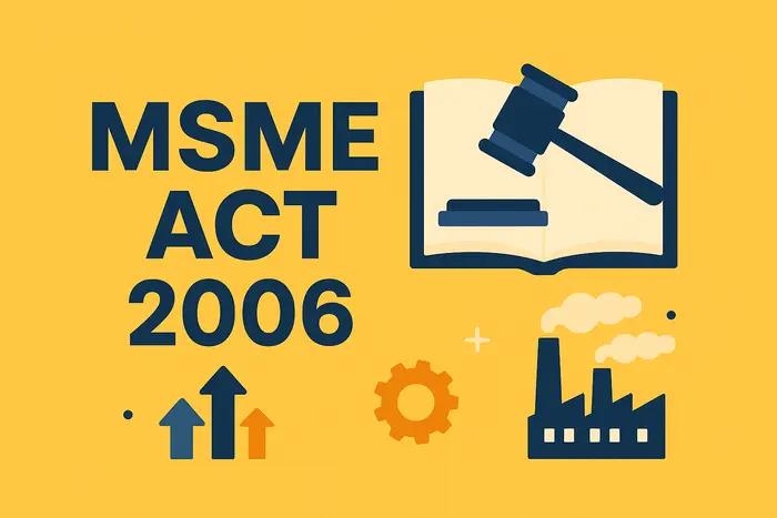 MSME Act 2006: Complete Guide to Registration, Benefits, Compliance, and Legal Protection in India MSME Act 2006