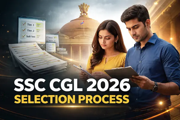 SSC CGL 2026 Selection Process Explained: Tier-Wise Stages, Marks Weightage & Final Merit List SSC CGL 2026 Selection Process